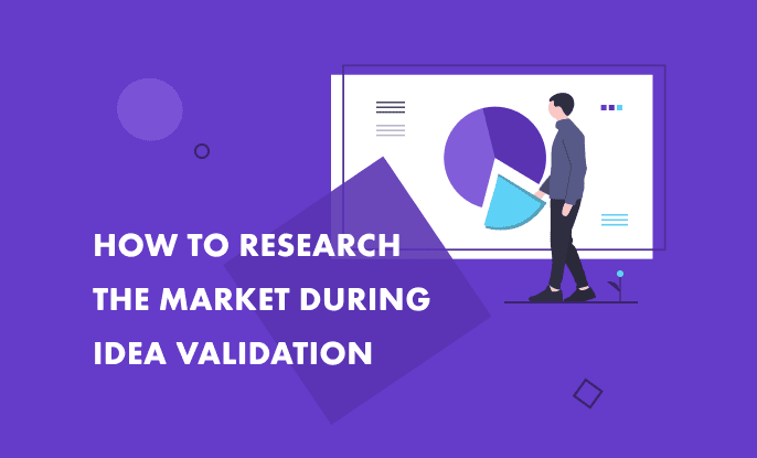 The Market Research Process to Help You Validate Your Idea